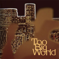 Too Big World - Two Big World